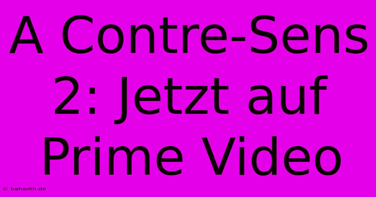 A Contre-Sens 2: Jetzt Auf Prime Video