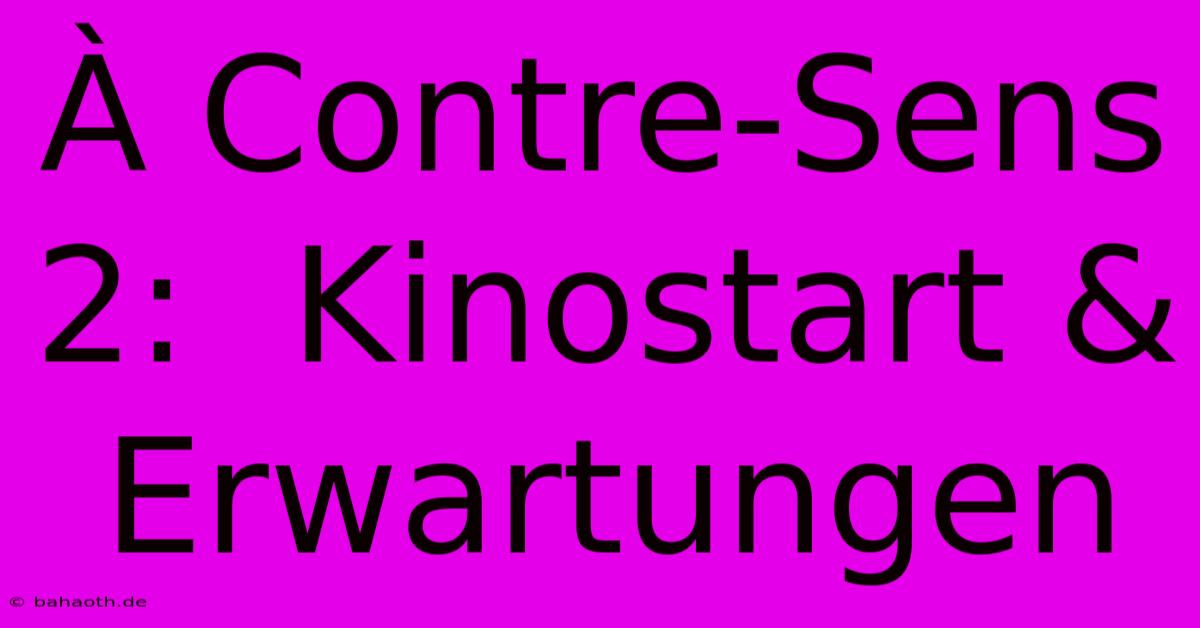 À Contre-Sens 2:  Kinostart & Erwartungen