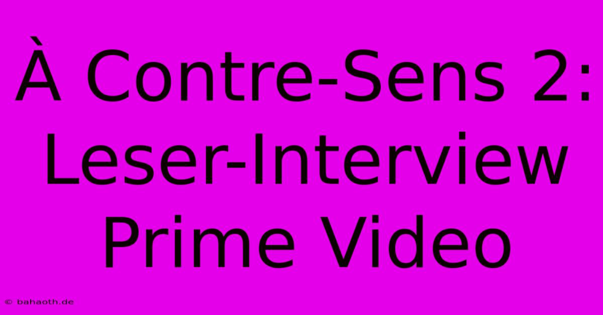 À Contre-Sens 2: Leser-Interview Prime Video