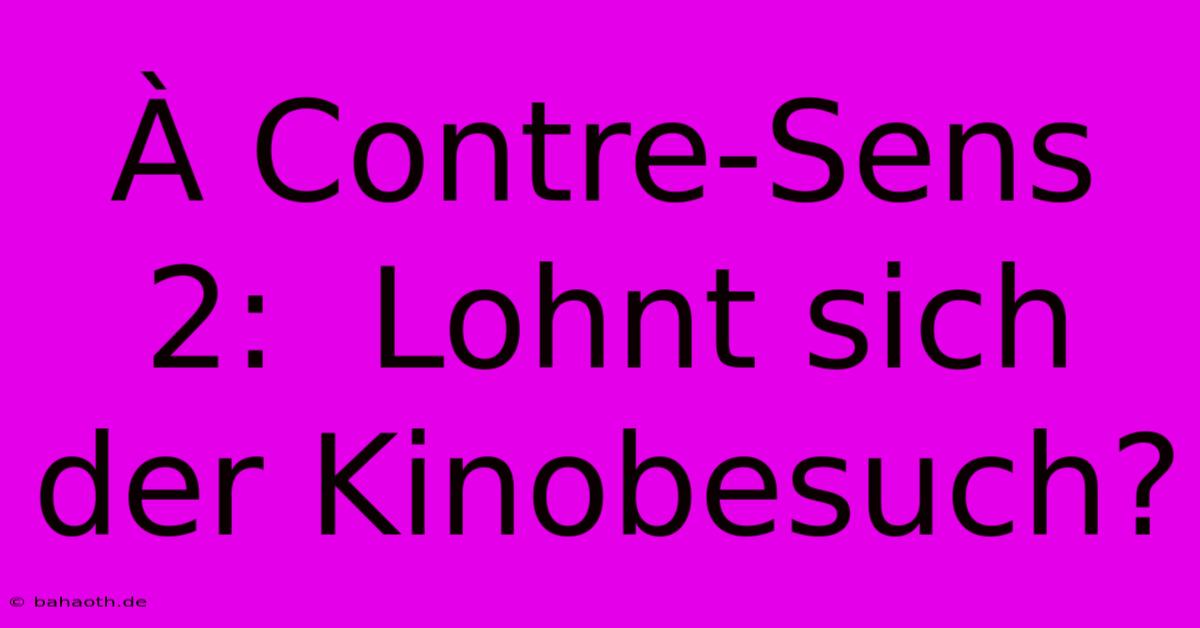 À Contre-Sens 2:  Lohnt Sich Der Kinobesuch?