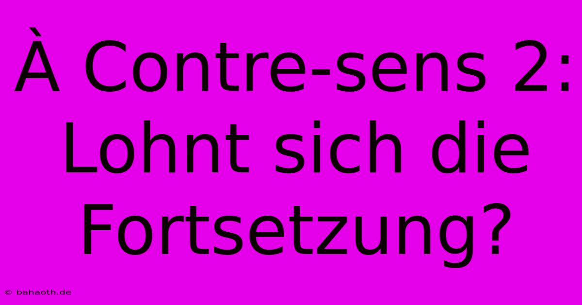 À Contre-sens 2:  Lohnt Sich Die Fortsetzung?