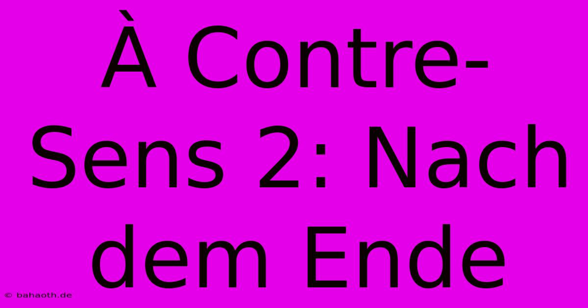 À Contre-Sens 2: Nach Dem Ende