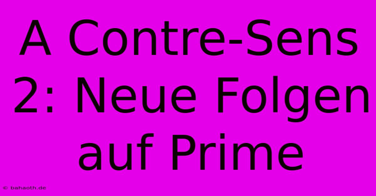 A Contre-Sens 2: Neue Folgen Auf Prime