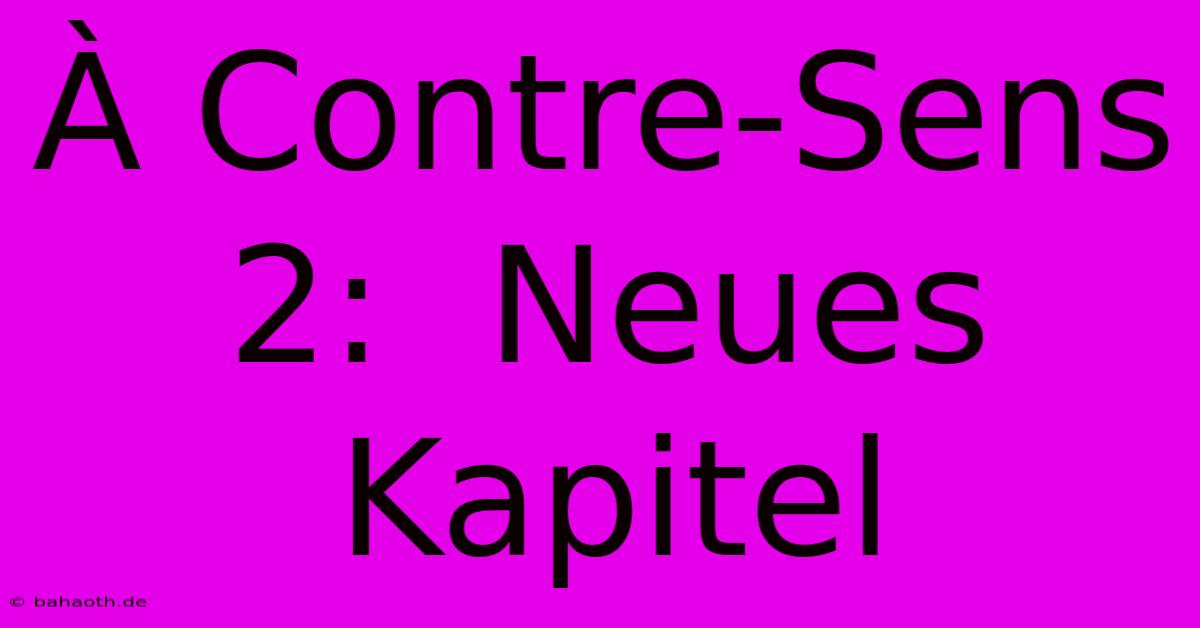 À Contre-Sens 2:  Neues Kapitel