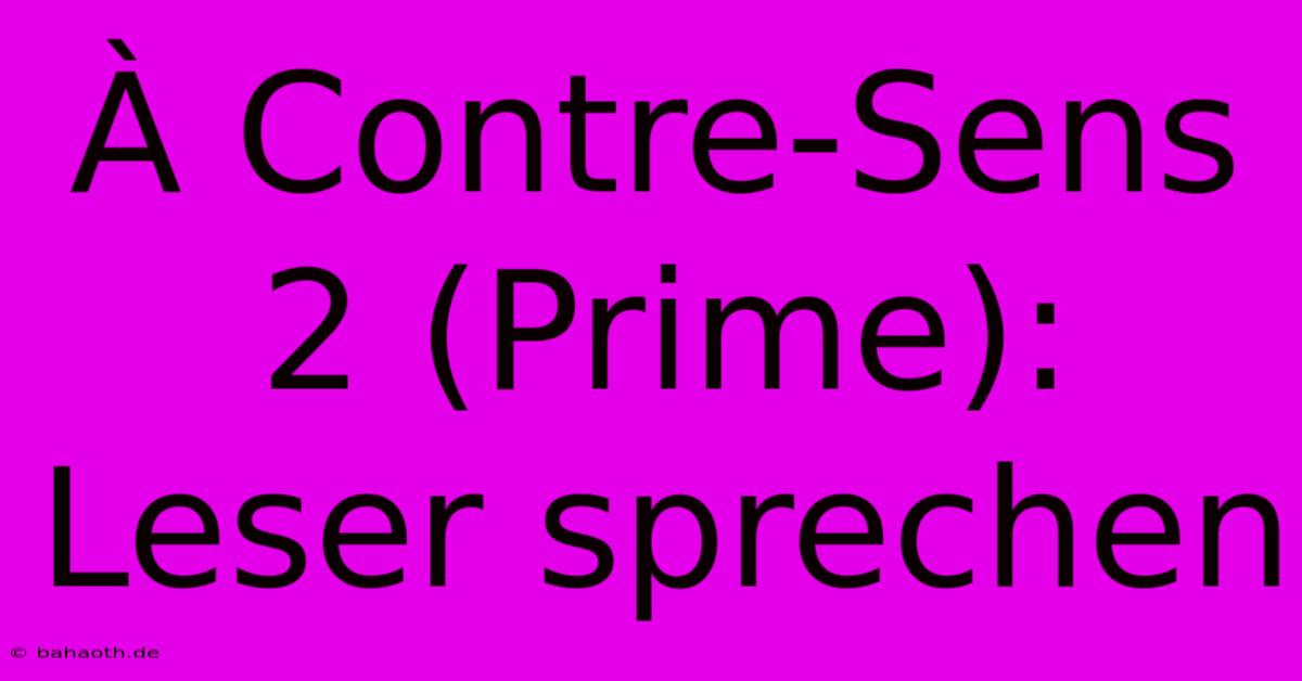 À Contre-Sens 2 (Prime):  Leser Sprechen