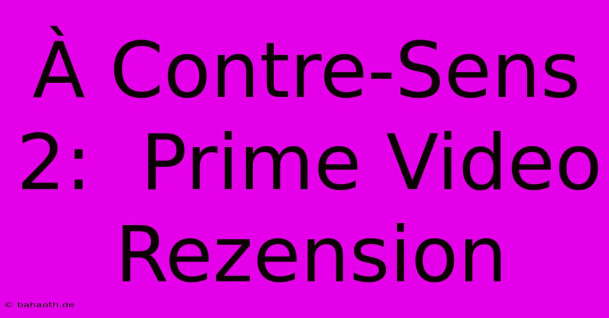 À Contre-Sens 2:  Prime Video Rezension