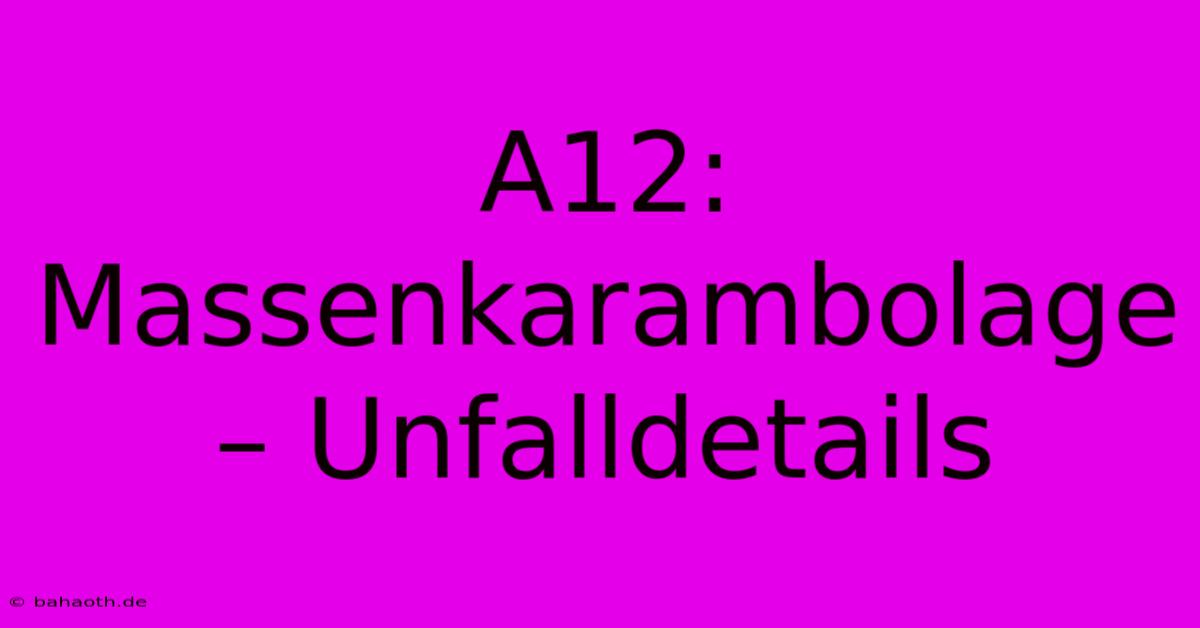 A12: Massenkarambolage – Unfalldetails