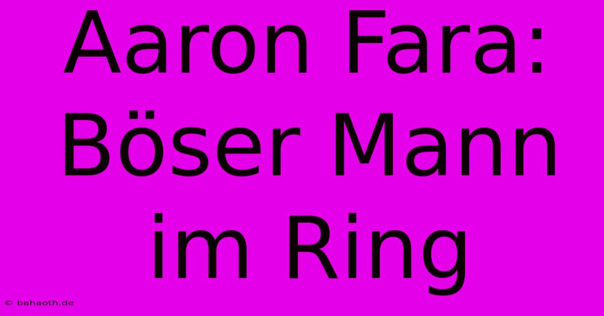 Aaron Fara: Böser Mann Im Ring