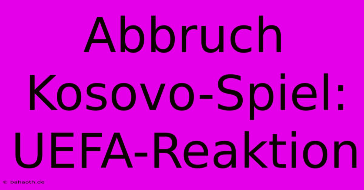 Abbruch Kosovo-Spiel: UEFA-Reaktion