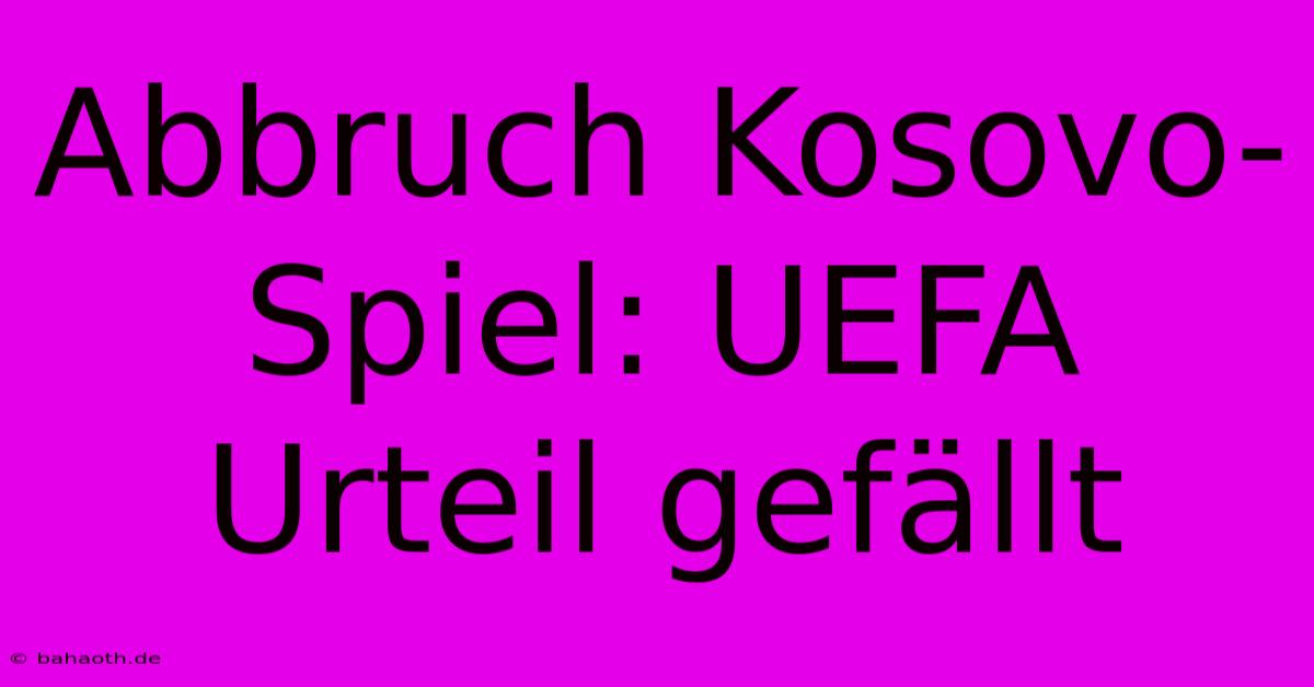 Abbruch Kosovo-Spiel: UEFA Urteil Gefällt