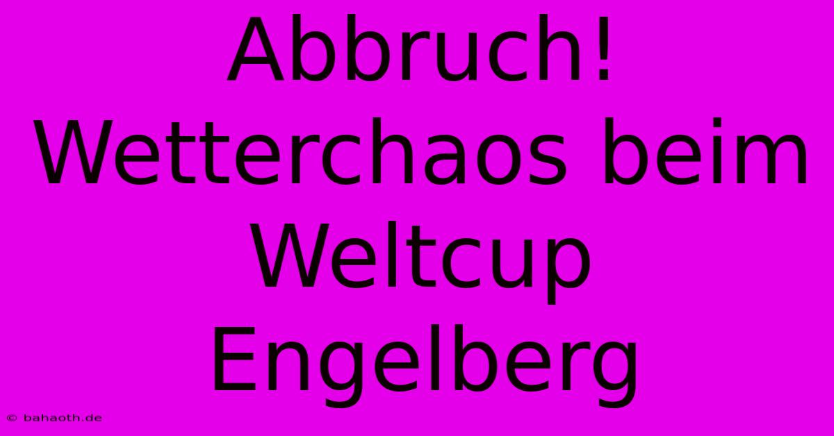 Abbruch! Wetterchaos Beim Weltcup Engelberg