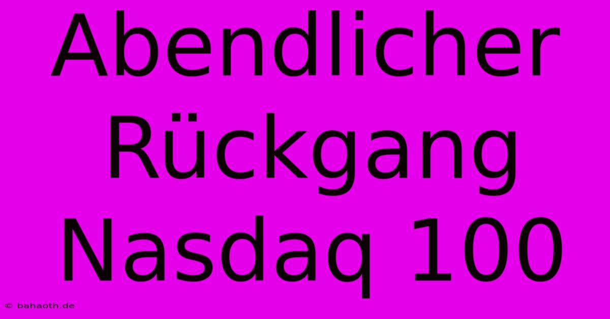 Abendlicher Rückgang Nasdaq 100