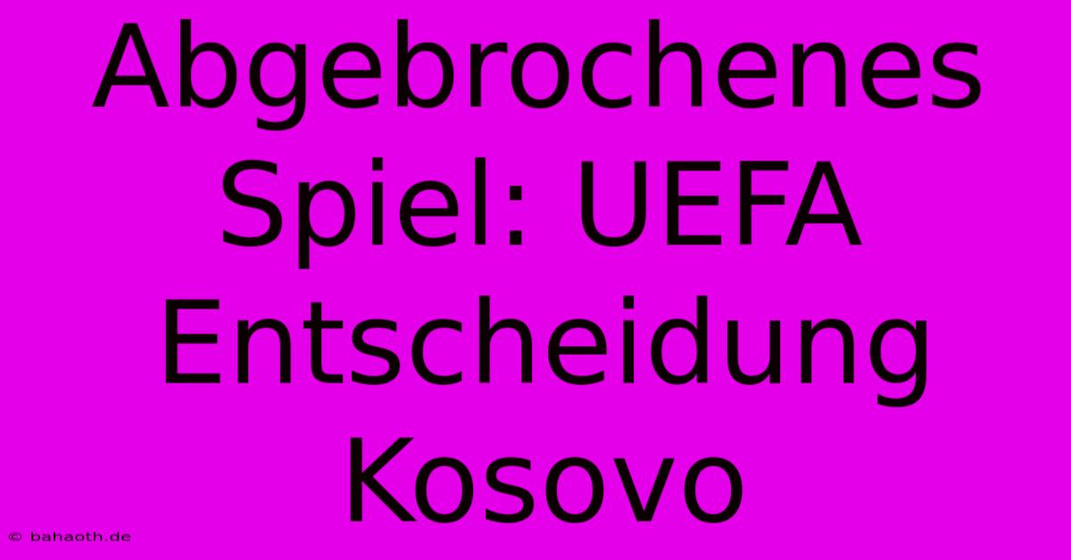 Abgebrochenes Spiel: UEFA Entscheidung Kosovo