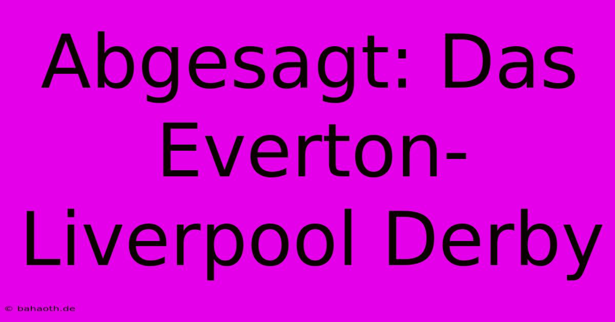 Abgesagt: Das Everton-Liverpool Derby