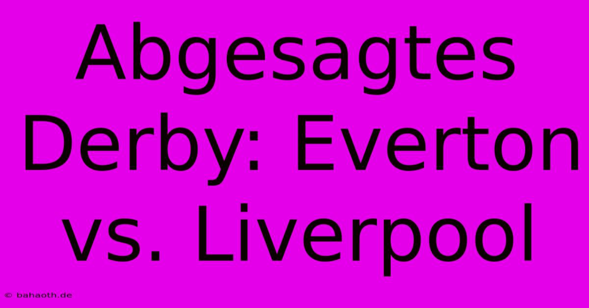 Abgesagtes Derby: Everton Vs. Liverpool