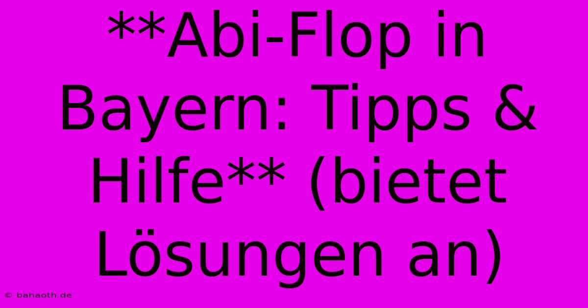 **Abi-Flop In Bayern: Tipps & Hilfe** (bietet Lösungen An)