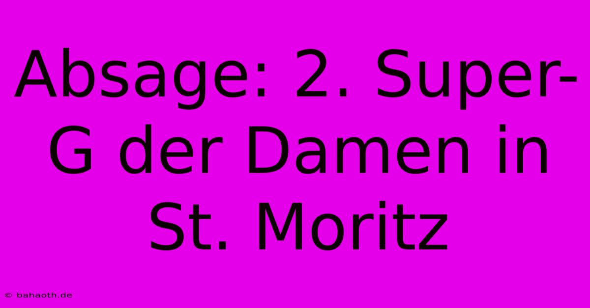 Absage: 2. Super-G Der Damen In St. Moritz