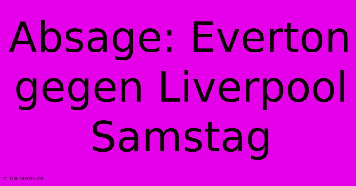 Absage: Everton Gegen Liverpool Samstag