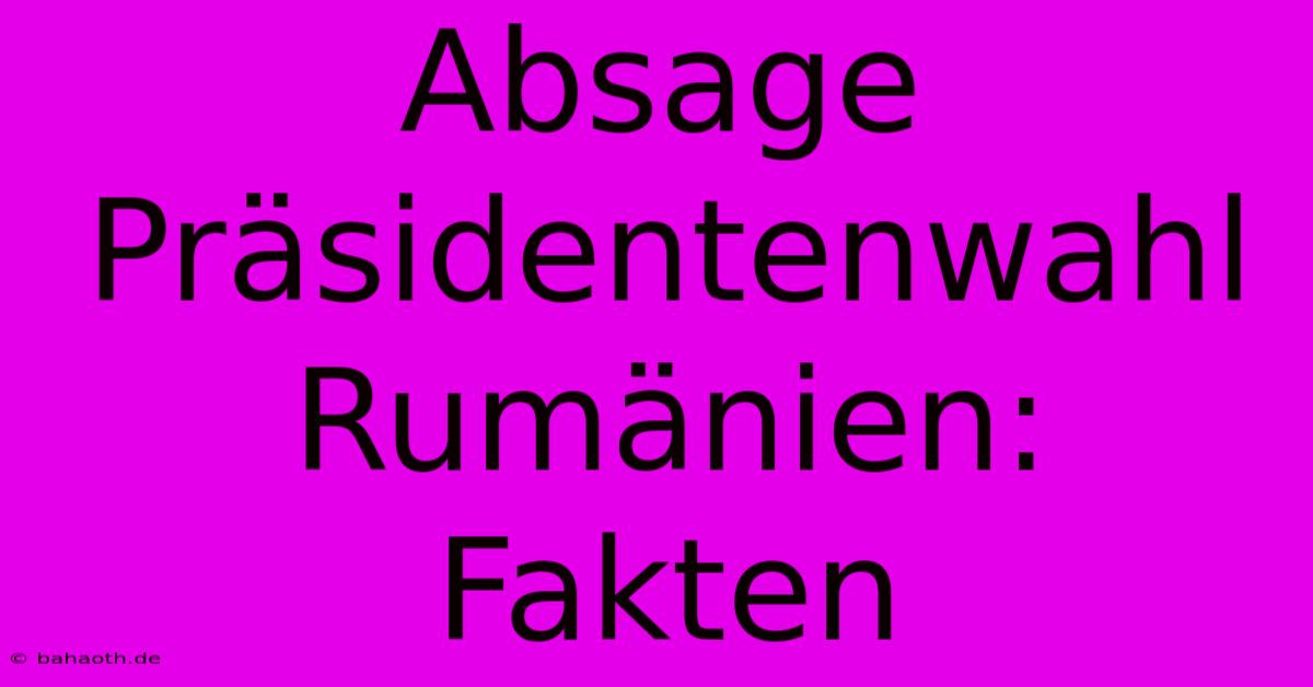 Absage Präsidentenwahl Rumänien: Fakten