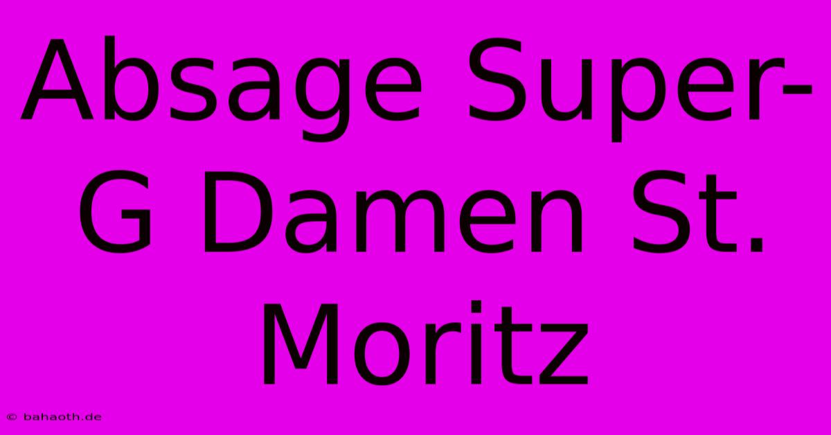 Absage Super-G Damen St. Moritz