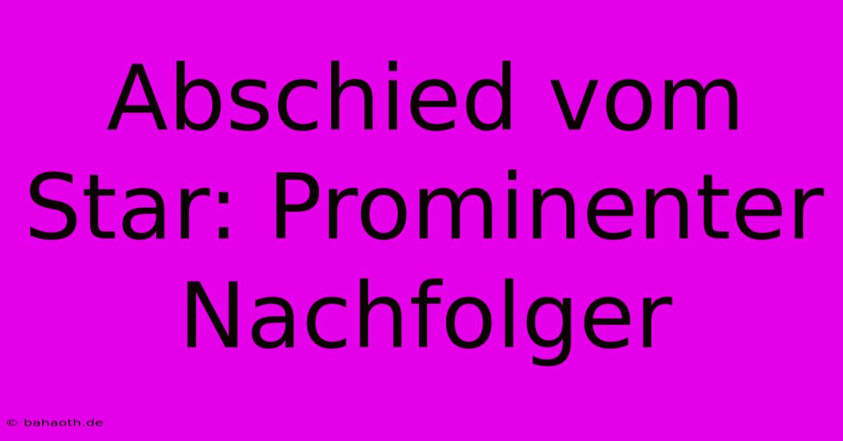 Abschied Vom Star: Prominenter Nachfolger