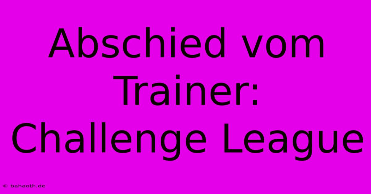 Abschied Vom Trainer: Challenge League