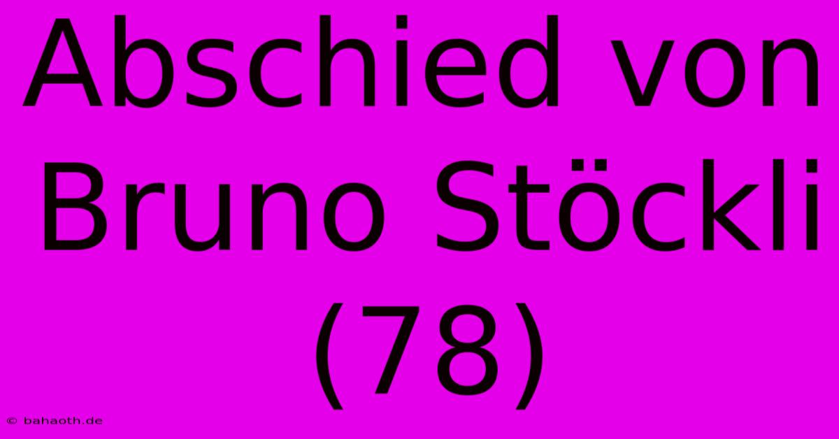 Abschied Von Bruno Stöckli (78)