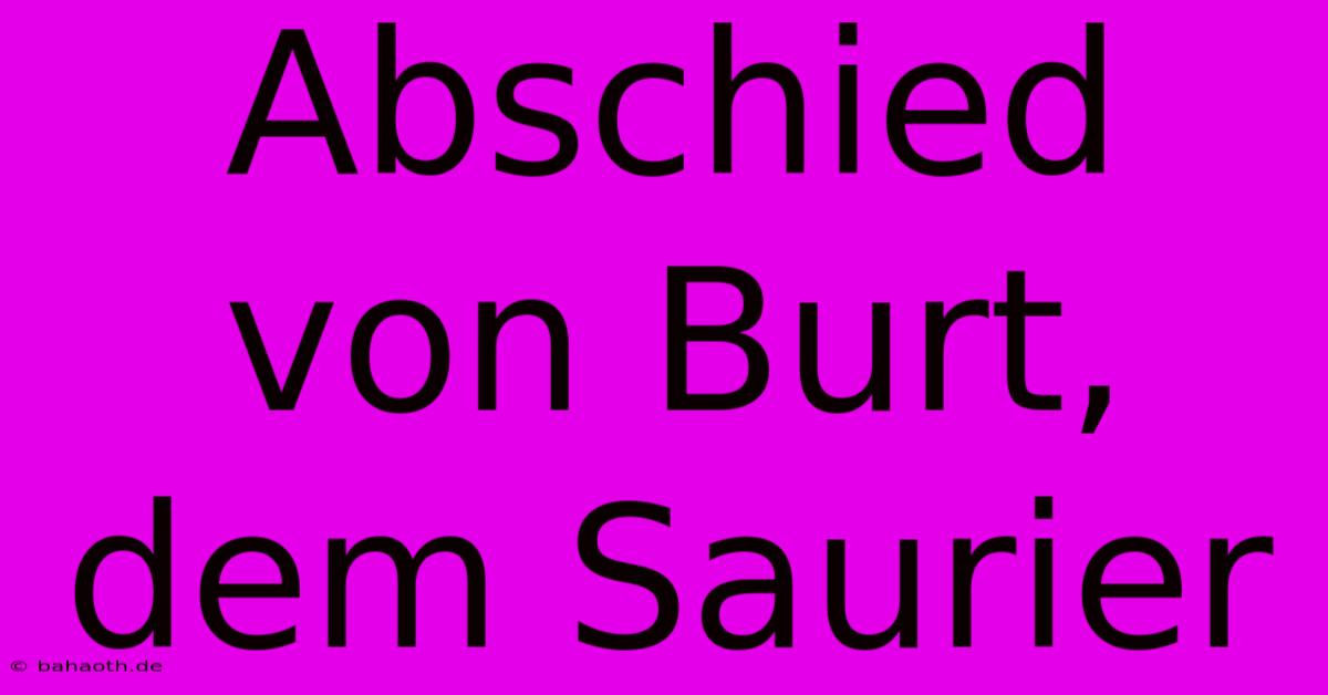 Abschied Von Burt, Dem Saurier