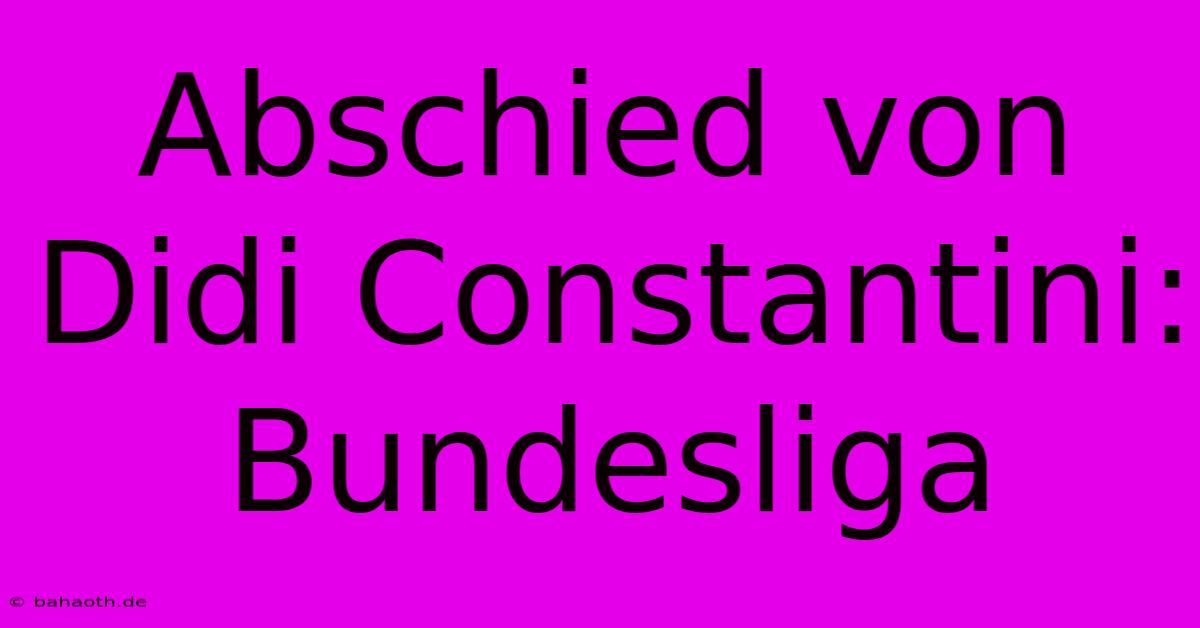 Abschied Von Didi Constantini: Bundesliga