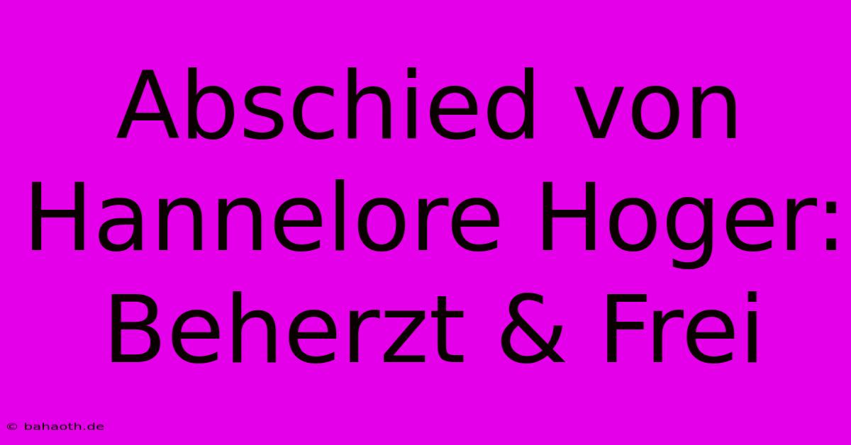 Abschied Von Hannelore Hoger: Beherzt & Frei