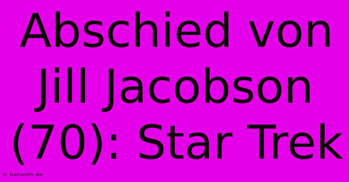 Abschied Von Jill Jacobson (70): Star Trek