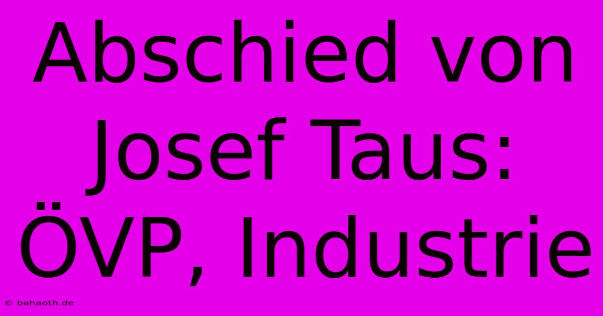 Abschied Von Josef Taus: ÖVP, Industrie