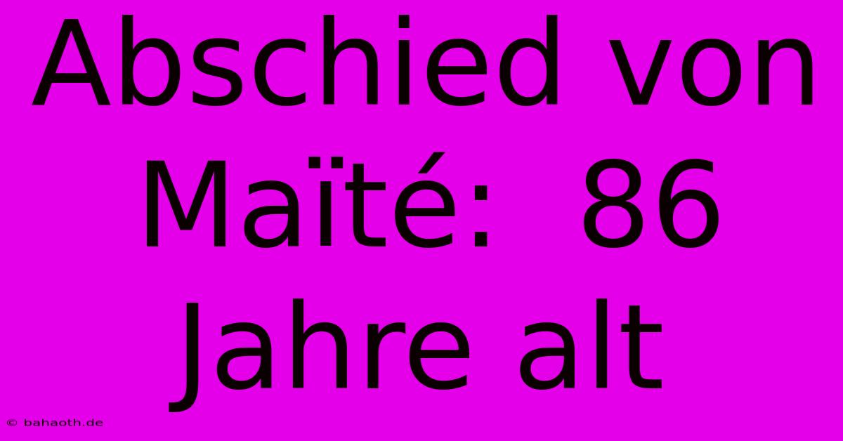 Abschied Von Maïté:  86 Jahre Alt