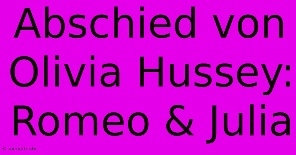 Abschied Von Olivia Hussey: Romeo & Julia