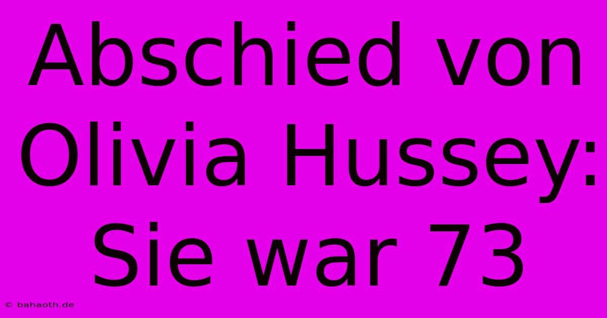 Abschied Von Olivia Hussey:  Sie War 73