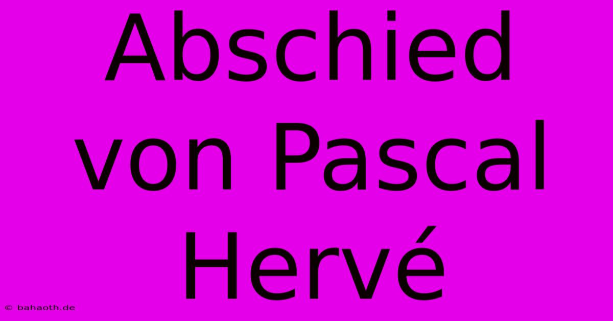 Abschied Von Pascal Hervé