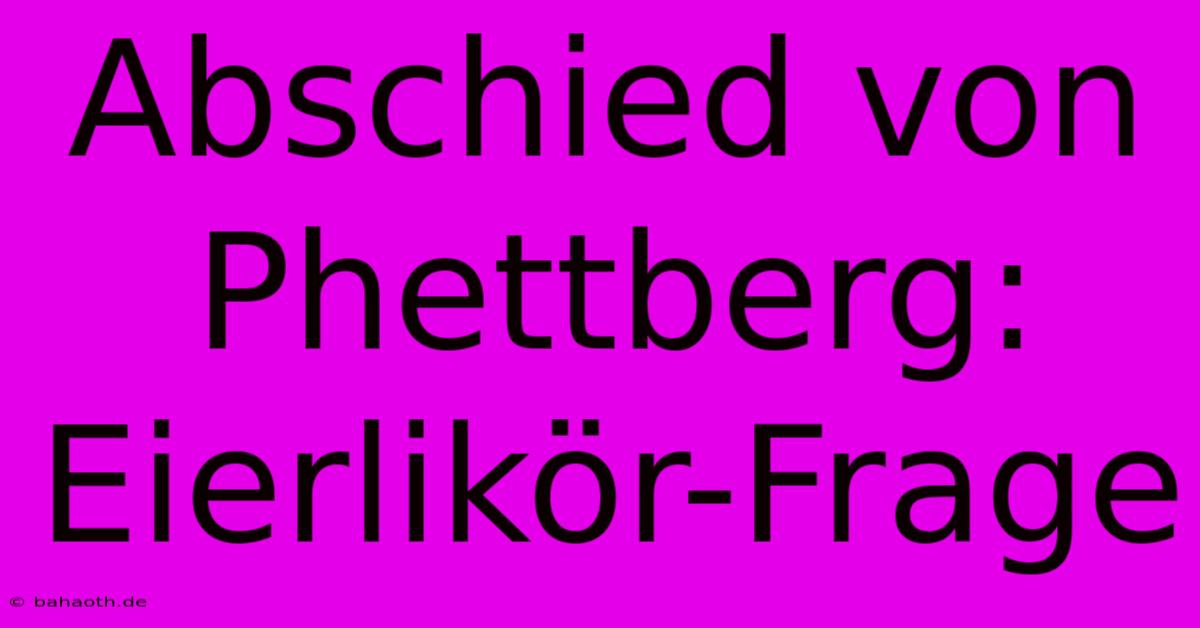 Abschied Von Phettberg: Eierlikör-Frage