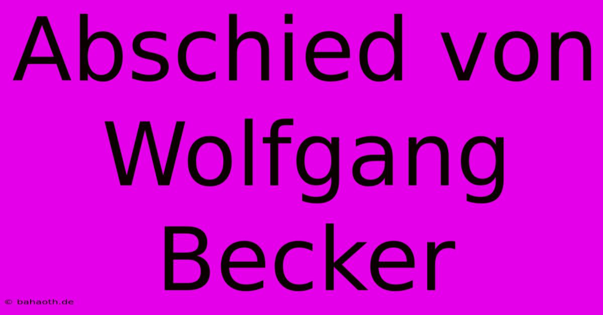 Abschied Von Wolfgang Becker