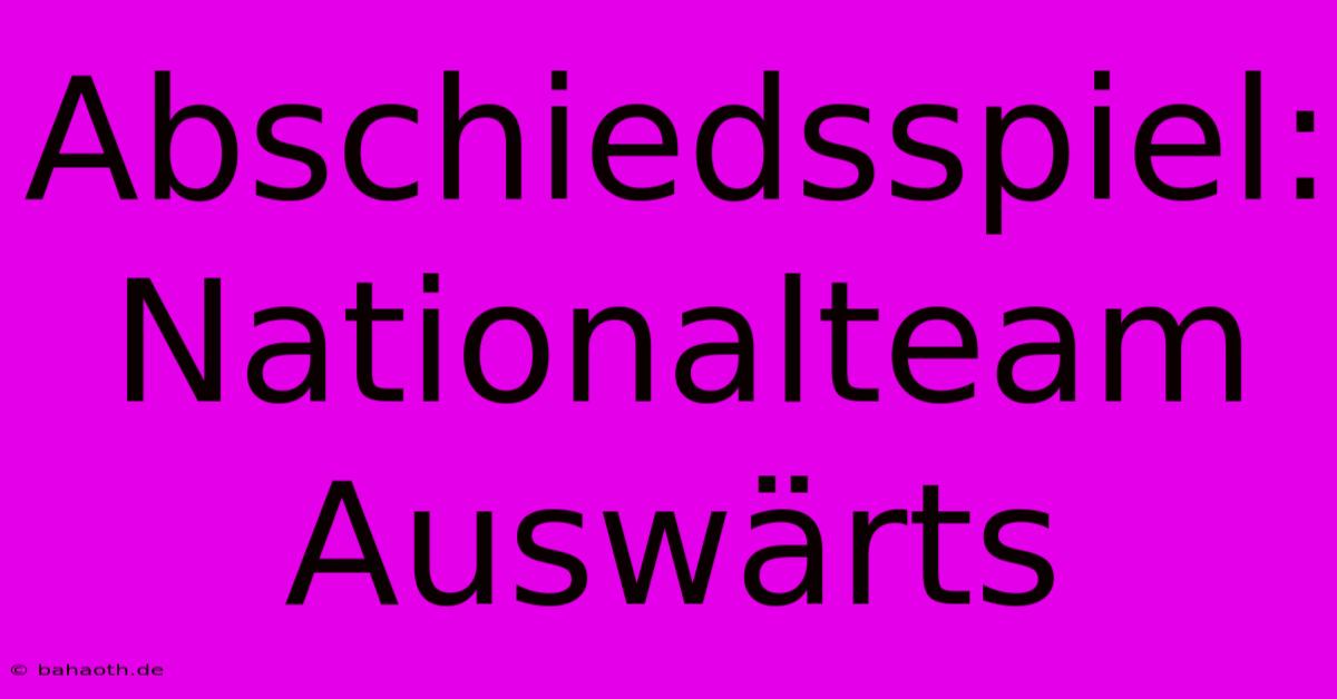 Abschiedsspiel: Nationalteam Auswärts