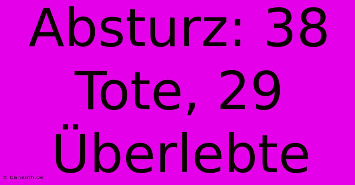 Absturz: 38 Tote, 29 Überlebte