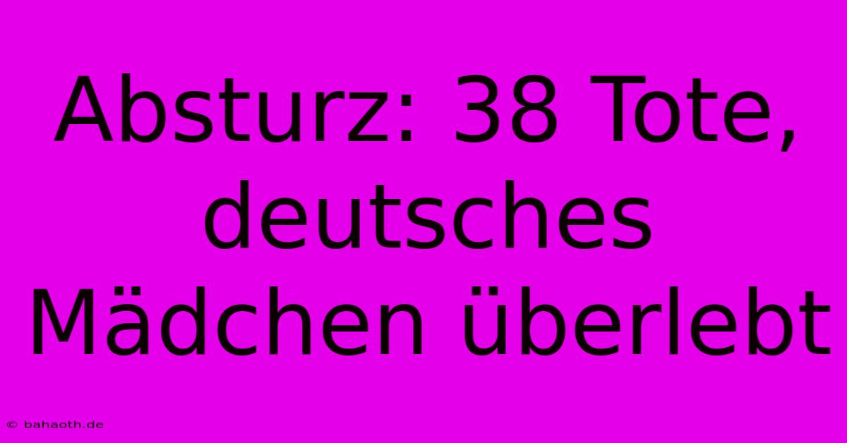 Absturz: 38 Tote, Deutsches Mädchen Überlebt