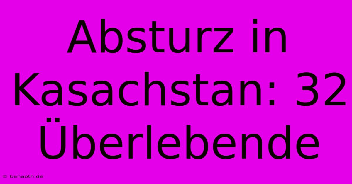 Absturz In Kasachstan: 32 Überlebende