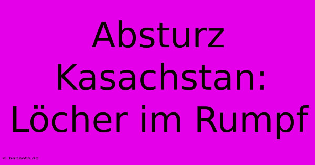 Absturz Kasachstan: Löcher Im Rumpf