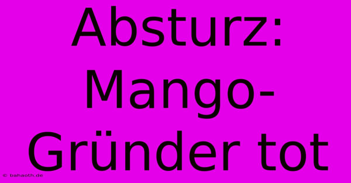 Absturz: Mango-Gründer Tot