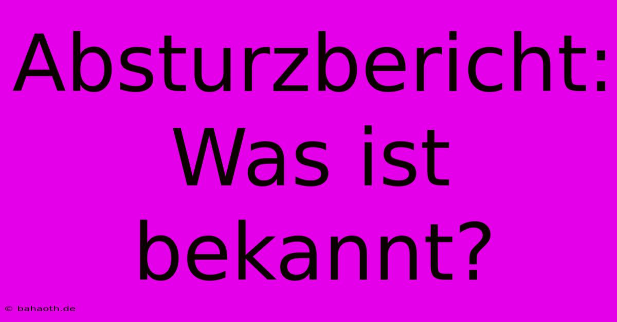 Absturzbericht: Was Ist Bekannt?