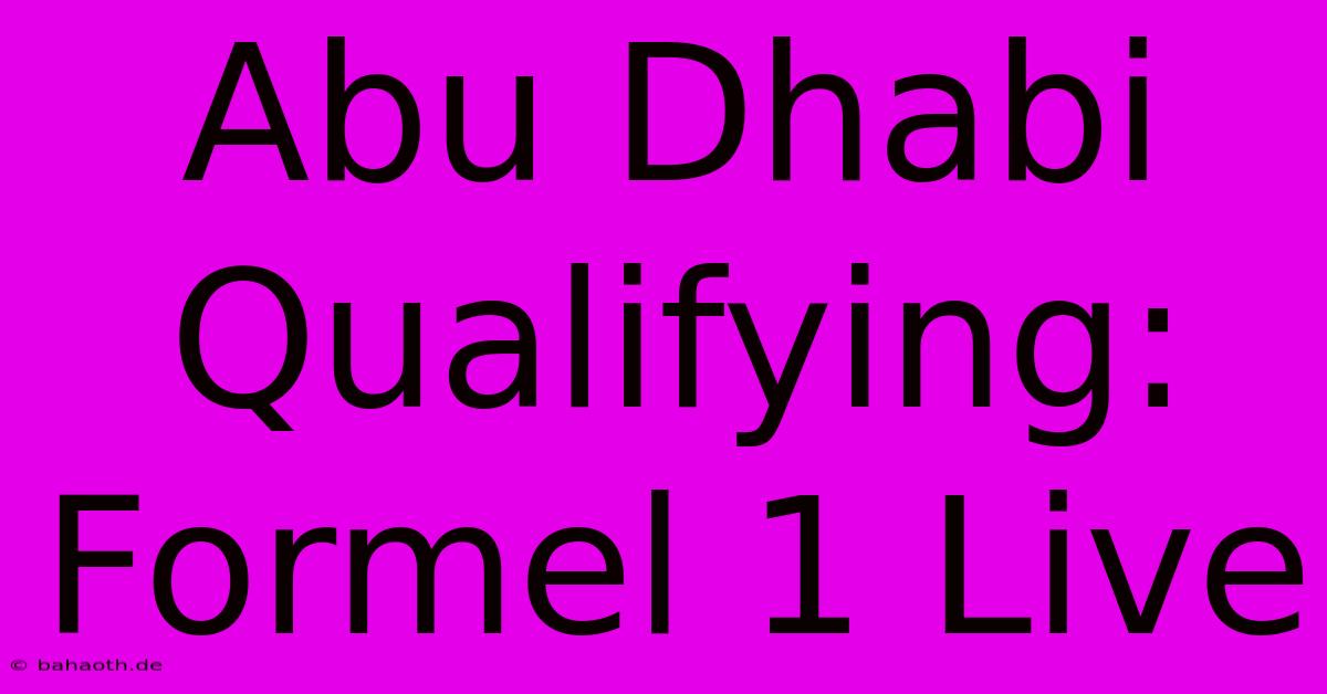 Abu Dhabi Qualifying: Formel 1 Live