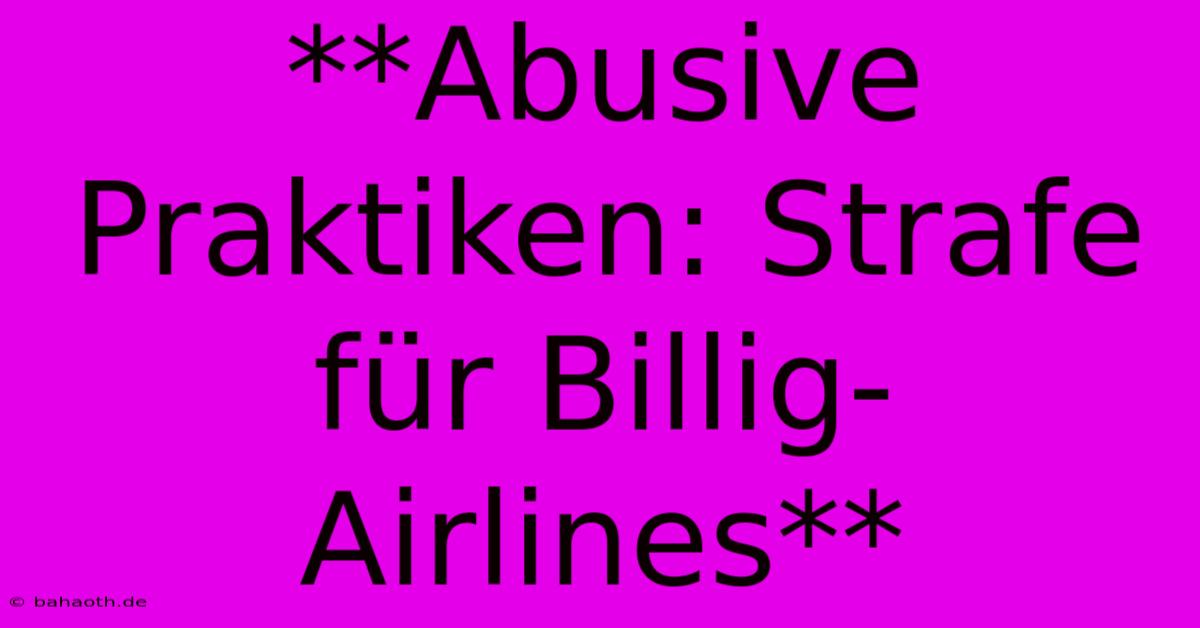 **Abusive Praktiken: Strafe Für Billig-Airlines**