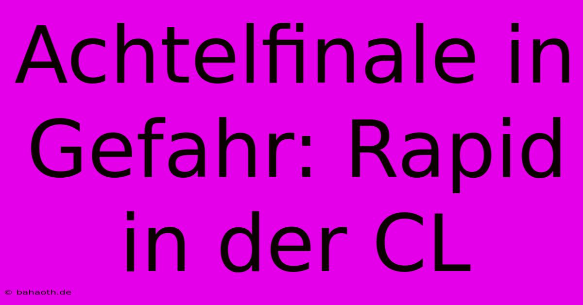 Achtelfinale In Gefahr: Rapid In Der CL