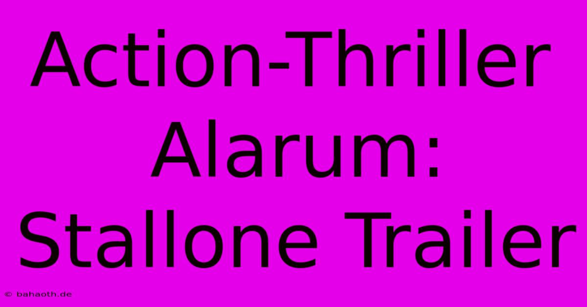 Action-Thriller Alarum: Stallone Trailer