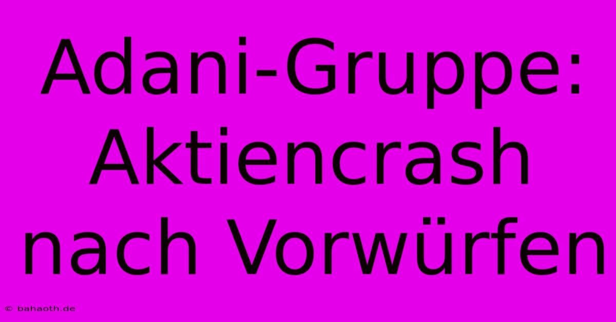 Adani-Gruppe: Aktiencrash Nach Vorwürfen